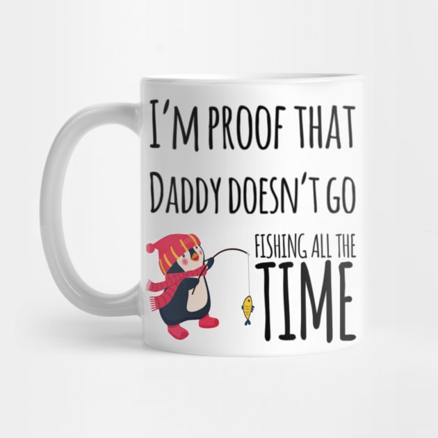 I'm proof that daddy doesn't go fishing all the time by Ashden